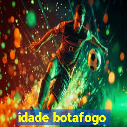 idade botafogo